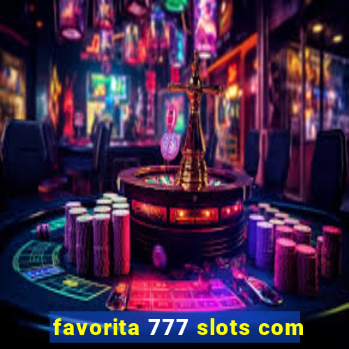 favorita 777 slots com